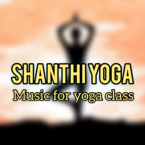 Shanthi Yoga - Music for Yoga Classes