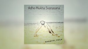 Adho Mukha Svanasana - Shanthi Yoga - Raighes Factory Productions